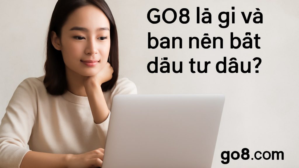 Minh họa: GO8 là gì và bạn nên bắt đầu từ đâu?